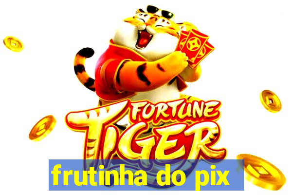 frutinha do pix